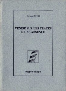 Bernard Neau, Venise, Sur les traces d'une absence, Rapport d'étape, édition limitée à 100 exemplaires., 2002