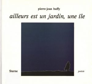 Ailleurs est un jardin, une île - P.-J. Buffy, STERNE poésie, 1981